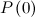$\displaystyle P\left(0\right) $