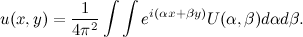 \[ u(x,y) = \frac{1}{4\pi ^2} \int \int e^{i(\alpha x + \beta y)} U(\alpha , \beta ) d \alpha d\beta . \]