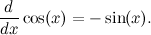 \[  \frac{d}{dx} \cos (x) = -\sin (x).  \]
