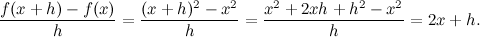 \[  \frac{f(x+h)-f(x)}{h} = \frac{(x+h)^2-x^2}{h} = \frac{x^2+2xh+h^2-x^2}{h} =2x+h.  \]