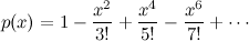 \begin{equation}  p(x) =1 - \frac{x^2}{3!} +\frac{x^4}{5!} -\frac{x^6}{7!} + \cdots \end{equation}