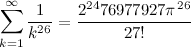 \begin{equation}  \sum _{k=1}^\infty \frac{1}{k^{26}} = \frac{2^{24} 76977927 \pi ^{26}}{27!} \end{equation}