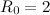 $R_0=2$