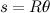 \[ s=R\theta  \]