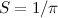 $S = 1/\pi $
