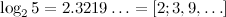 $\log _25=2.3219\ldots =[2;3,9,\ldots ]$