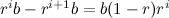 $r^ ib-r^{i+1}b=b(1-r)r^ i$