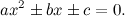 \[  ax^2\pm {bx} \pm {c} = 0.  \]