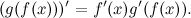 \[  (g(f(x)))’ = f’(x)g’(f(x)).  \]