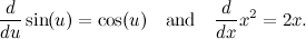 \[  \frac{d}{du} \sin (u)=\cos (u)\quad \mbox{and}\quad \frac{d}{dx} x^2=2x.  \]