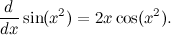 \[  \frac{d}{dx} \sin (x^2) = 2x \cos (x^2).  \]