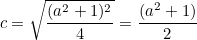 \[ c=\sqrt{\frac{(a^2+1)^2}{4}}=\frac{(a^2+1)}{2} \]