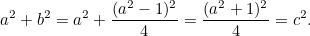 \[ a^2+b^2 = a^2 + \frac{(a^2-1)^2}{4} = \frac{(a^2+1)^2}{4} = c^2. \]