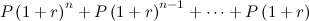 $\displaystyle P\left(1+r\right)^ n+P\left(1+r\right)^{n-1}+\cdots +P\left(1+r\right) $