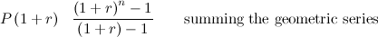 $\displaystyle P\left(1+r\right)\  \  \frac{\left(1+r\right)^ n-1}{\left(1+r\right)-1}\qquad \mbox{summing the geometric series} $