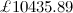 $\displaystyle {\pounds {10435.89}}  $