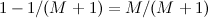 $1-1/(M+1) = M/(M+1)$