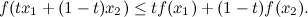 \[ f(tx_1+(1-t)x_2)\leq tf(x_1)+(1-t)f(x_2). \]