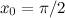 $x_0 = \pi /2$