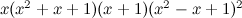 $x (x^2 + x + 1)(x + 1)(x^2 - x + 1)^2$