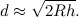 \[ d \approx \sqrt {2Rh}. \]