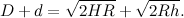 \[ D+d=\sqrt {2HR}+\sqrt {2Rh}. \]