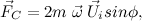 \[ \vec{F}_ C = 2m \;  \vec{\omega } \;  \vec{U}_ i sin \phi , \]