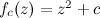 $f_ c(z)=z^2+c$