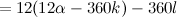$\displaystyle  = 12(12 \alpha - 360k) - 360l  $
