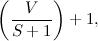 \[ \left(\frac{V}{S+1}\right) +1, \]