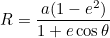 \[  R=\frac{a(1-e^2)}{1+e \cos \theta }  \]