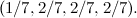 \[ (1/7,2/7, 2/7, 2/7). \]