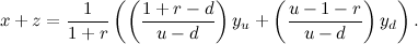 \[ x+z = \frac{1}{1+r}\left( \left( \frac{1+r-d}{u-d}\right) y_ u + \left(\frac{u-1-r}{u-d}\right) y_ d\right). \]