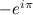 $-e^{i\pi }$