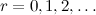 $r=0,1,2, \dots $