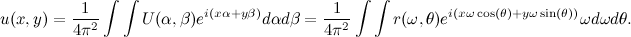 \[ u(x,y) = \frac{1}{4\pi ^2}\int \int U(\alpha , \beta ) e^{i(x\alpha + y\beta )}d\alpha d\beta = \frac{1}{4\pi ^2}\int \int r(\omega , \theta )e^{i(x\omega \cos (\theta )+y\omega \sin (\theta ))}\omega d\omega d\theta . \]