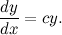 \[  \frac{dy}{dx} = cy. \]