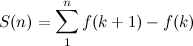 \[  S(n) = \sum _1^ n {f(k+1) - f(k)}  \]