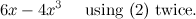 $\displaystyle 6x -4 x^3 \quad \mbox{ using (2) twice.} $