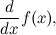 \[ \frac{d}{dx} f(x), \]