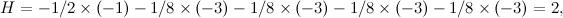 \[  H = -1/2 \times (-1) - 1/8 \times (-3) - 1/8 \times (-3) - 1/8 \times (-3) - 1/8 \times (-3) = 2, \]