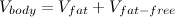 \[ V_{body} = V_{fat} + V_{fat-free} \]