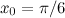 $x_0 = \pi /6$