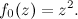 \[ f_0(z)=z^2. \]