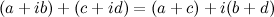 \[ (a+ib)+(c+id) = (a+c)+i(b+d) \]