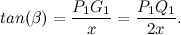 \[ tan(\beta ) = \frac{P_1 G_1}{x}= \frac{P_1 Q_1}{2x}. \]