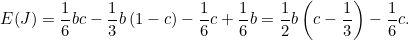 \[ E(J) = \frac{1}{6}bc - \frac{1}{3}b\left(1-c\right)-\frac{1}{6}c+\frac{1}{6}b = \frac{1}{2}b\left(c-\frac{1}{3}\right)-\frac{1}{6}c. \]