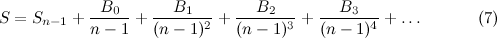 \[  S = S_{n-1} + \frac{B_0}{n-1} + \frac{B_1}{(n-1)^2} + \frac{B_2}{(n-1)^3} + \frac{B_3}{(n-1)^4} + \ldots \; \; \; \; \; \; \; \; \; \; \; \;  \mbox{(7)} \]