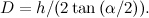 \[ D=h/(2\tan {(\alpha /2)}). \]