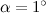 $\alpha =1^\circ $